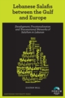 Image for Lebanese Salafis between the Gulf and Europe : Development, Fractionalization and Transnational Networks of Salafism in Lebanon
