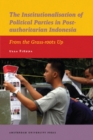 Image for The institutionalisation of political parties in post-authoritarian Indonesia  : from the grass-roots up