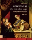 Image for Confronting the Golden Age : Imitation and Innovation in Dutch Genre Painting 1680-1750