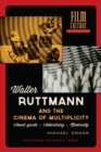 Image for Walter Ruttmann and the Cinema of Multiplicity : Avant-Garde Film - Advertising - Modernity
