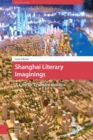 Image for Shanghai Literary Imaginings : A City in Transformation