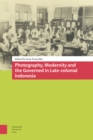 Image for Photography, Modernity and the Governed in Late-colonial Indonesia