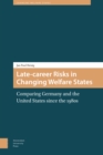 Image for Late-career Risks in Changing Welfare States : Comparing Germany and the United States since the 1980s
