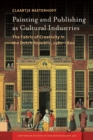 Image for Painting and Publishing as Cultural Industries : The Fabric of Creativity in the Dutch Republic, 1580-1800