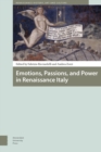 Image for Emotions, Passions, and Power in Renaissance Italy