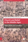 Image for Church and Belief in the Middle Ages : Popes, Saints, and Crusaders