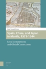 Image for Spain, China, and Japan in Manila, 1571-1644 : Local Comparisons and Global Connections
