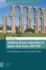 Image for Shifting Ethnic Identities in Spain and Gaul, 500-700 : From Romans to Goths and Franks