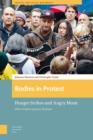 Image for Bodies in protest  : hunger strikes and angry music