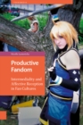 Image for Productive fandom  : intermediality and affective reception in fan cultures
