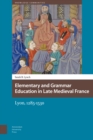 Image for Elementary and Grammar Education in Late Medieval France : Lyon, 1285-1530