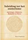 Image for Inleiding Tot Het Esoterisme:Astrologie, Alchemie,Kabalah En Tarot
