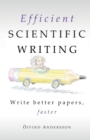 Image for Efficient scientific writing  : write better papers, faster