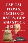 Image for Capital Flows, Exchange Rates, Gdp and Stock Prices Implications for Financial Stability