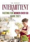 Image for The Perfect Intermittent Fasting for Women Over 50 : Pros and Cons of Intermittent Fasting