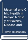 Image for Maternal and Child Health in Kenya : A Study of Poverty, Disease and Malnutrition in Samia