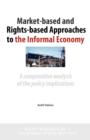 Image for Market-Based and Rights-Based Approaches to the Informal Economy : A Comparative Analysis of the Policy Implications