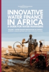 Image for Innovative Water Finance in Africa : A Guide for Water Managers: Volume 1: Water Finance Innovations in Context