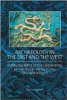 Image for Archaeology in the East and the West : Papers presented at the Sino-Sweden Archaeology Forum, Beijing in September 2005