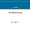 Image for Bye-Bye Big Bang : Episod/Episode 3