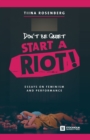 Image for Don&#39;t Be Quiet, Start a Riot! Essays on Feminism and Performance