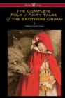 Image for The Complete Folk &amp; Fairy Tales of the Brothers Grimm (Wisehouse Classics - The Complete and Authoritative Edition)