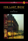 Image for His Last Bow : A Reminiscence of Sherlock Holmes (Wisehouse Classics Edition - With Original Illustrations)