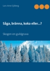 Image for Saga, branna, koka eller...? : Skogen en guldgruva