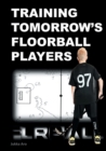 Image for Training Tomorrow&#39;s Floorball Players : New and challenging floorball drills