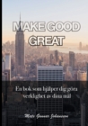 Image for Make Good Great : En bok som hjalper dig gora verklighet av dina mal