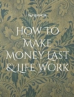 Image for How To Make Money Last &amp; Life Work