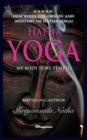 Image for Hatha Yoga - My Body Is My Temple! : BRAND NEW! By Bestselling author Shreyananda Natha!