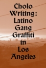 Image for Cholo writing  : Latino gang graffiti in Los Angeles