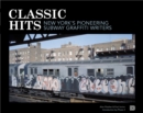 Image for Classic hits  : New York&#39;s pioneering subway graffiti writers