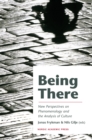 Image for Being There: New Perspectives on Phenomenology and the Analysis of Culture