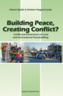 Image for Building Peace, Creating Conflict?: Conflictual Dimensions of Local and International Peacebuilding