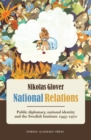 Image for National relations: public diplomacy, national identity and the Swedish Institute, 1945-1970