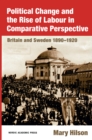 Image for Political Change and the Rise of Labour in Comparative Perspective: Britain and Sweden 1890-1920.