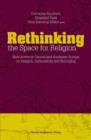 Image for Rethinking the Space for Religion : New Actors in Central &amp; Southeast Europe on Religion, Authenticity &amp; Belonging
