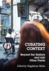 Image for Curating Context Beyond the Gallery and into Other Fields