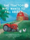 Image for The Tractor Who Wants to Fall Asleep : A New Way to Getting Children to Sleep