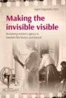 Image for Making the invisible visible : Reclaiming women&#39;s agency in Swedish film history and beyond