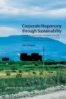 Image for Corporate Hegemony through Sustainability : A study of sustainability standards and CSR practices as tools to demobilise community resistance in the Albanian oil industry