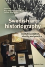 Image for Swedish art historiography  : institutionalization, identity, and practice
