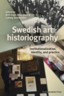 Image for Swedish Art Historiography: Institutionalization, Identity, and Practice