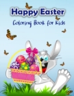 Image for Happy Easter Coloring Book for Kids : Cute Easter Coloring Book with Easter Bunny and his friends for all Kids, Boys and Girls