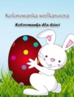 Image for Kolorowanka z zajaczkiem wielkanocnym : Zeszyt cwiczen z duzymi wielkanocnymi ilustracjami, idealny dla maluchow i przedszkolakow