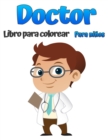 Image for Doctor libro para colorear para ninos : Hermosos disenos para colorear con medicos, enfermeras, pediatras para ninos pequenos, ninas y ninos de 4 a 8 anos y de 8 a 12 anos.