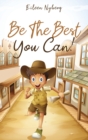 Image for Be The Best You Can! : Inspiring Short Stories for Young Boys About Courage, Self-Respect, Friendship and Self-Confidence to Be the Best They Can!