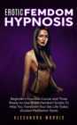 Image for Erotic Femdom Hypnosis: Beginner&#39;s Hypnosis Course and Three Ready-to-Use BDSM Femdom Scripts To Help You Transform Your Sex Life Today
